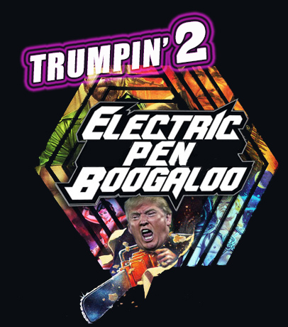 “Trumpin’ 2 Electric Pen Boogaloo” Given Green Light